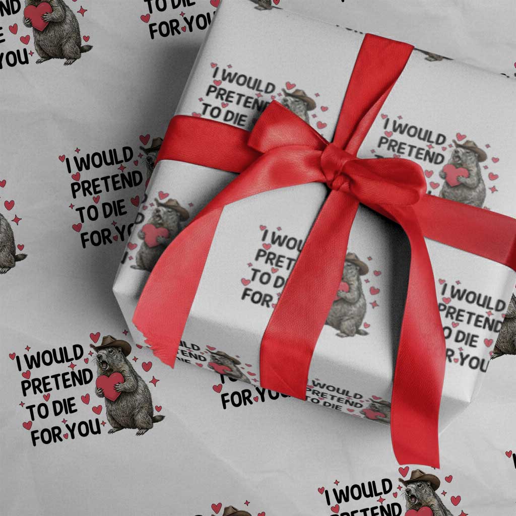 Funny Groundhog Valentines Wrapping Paper Roll I Would Pretend To Die For You - Wonder Print Shop
