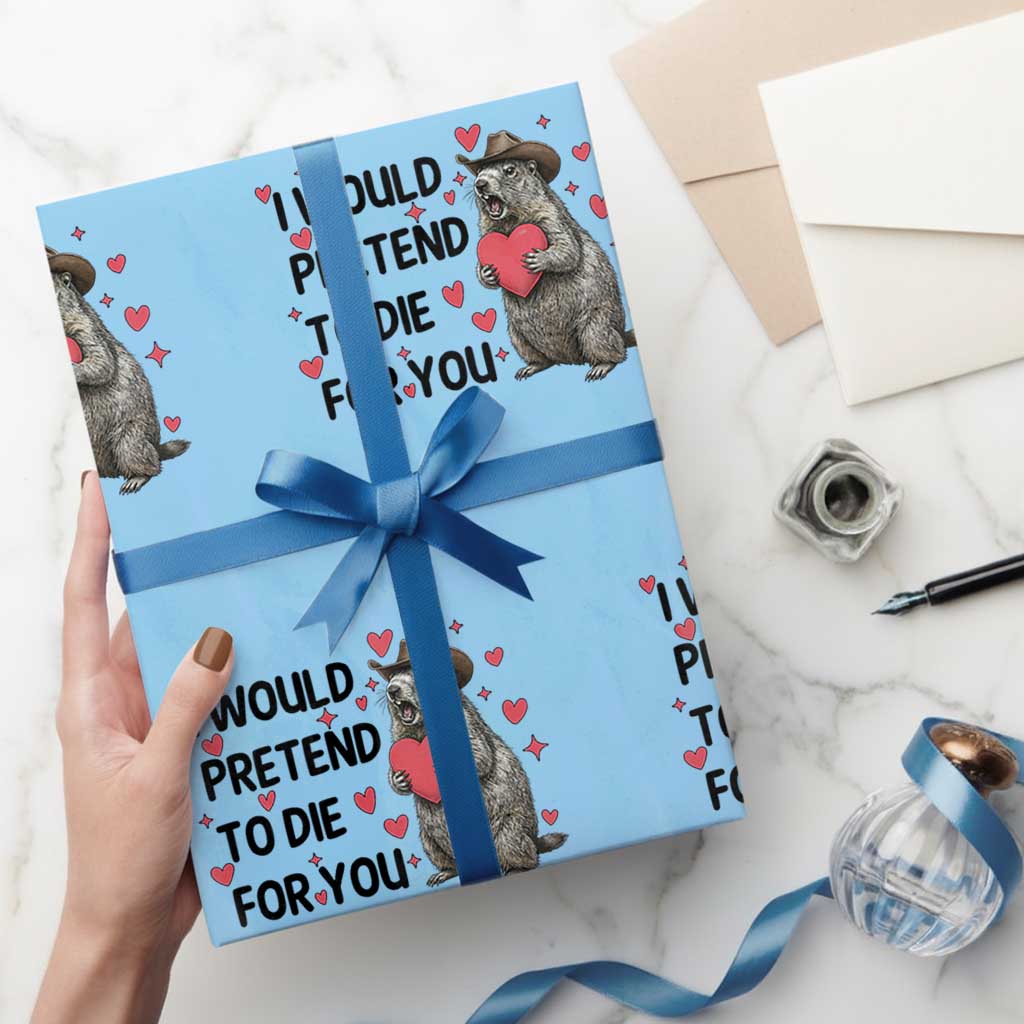 Funny Groundhog Valentines Wrapping Paper Roll I Would Pretend To Die For You - Wonder Print Shop