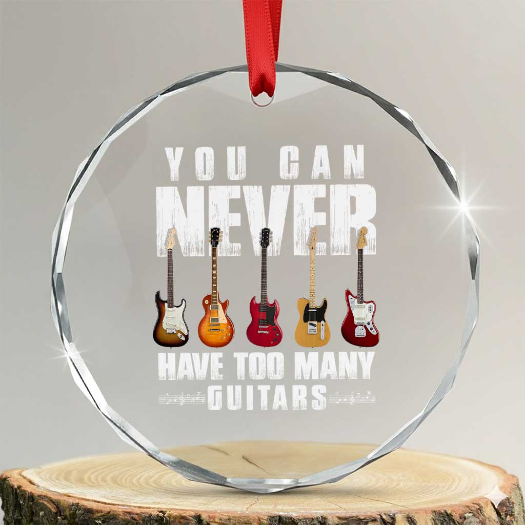 Funny Guitarist Crystal Glass Ornament You Can Never Have Too Many Guitars Music Life - Wonder Print Shop