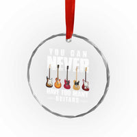Funny Guitarist Crystal Glass Ornament You Can Never Have Too Many Guitars Music Life - Wonder Print Shop
