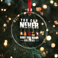 Funny Guitarist Crystal Glass Ornament You Can Never Have Too Many Guitars Music Life - Wonder Print Shop