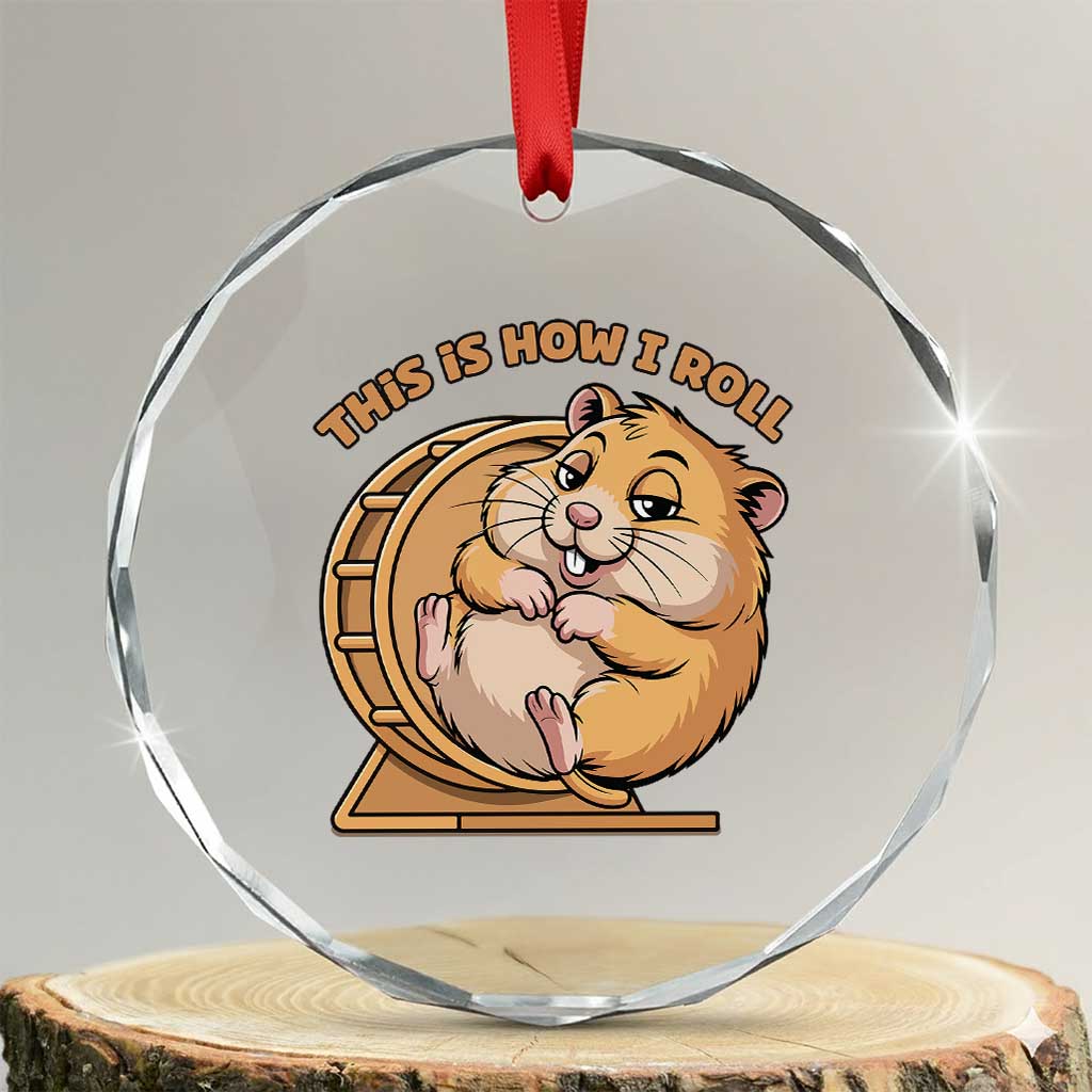 Funny Hamster This Is How I Roll Crystal Glass Ornament Cute Rodent Wheel Meme