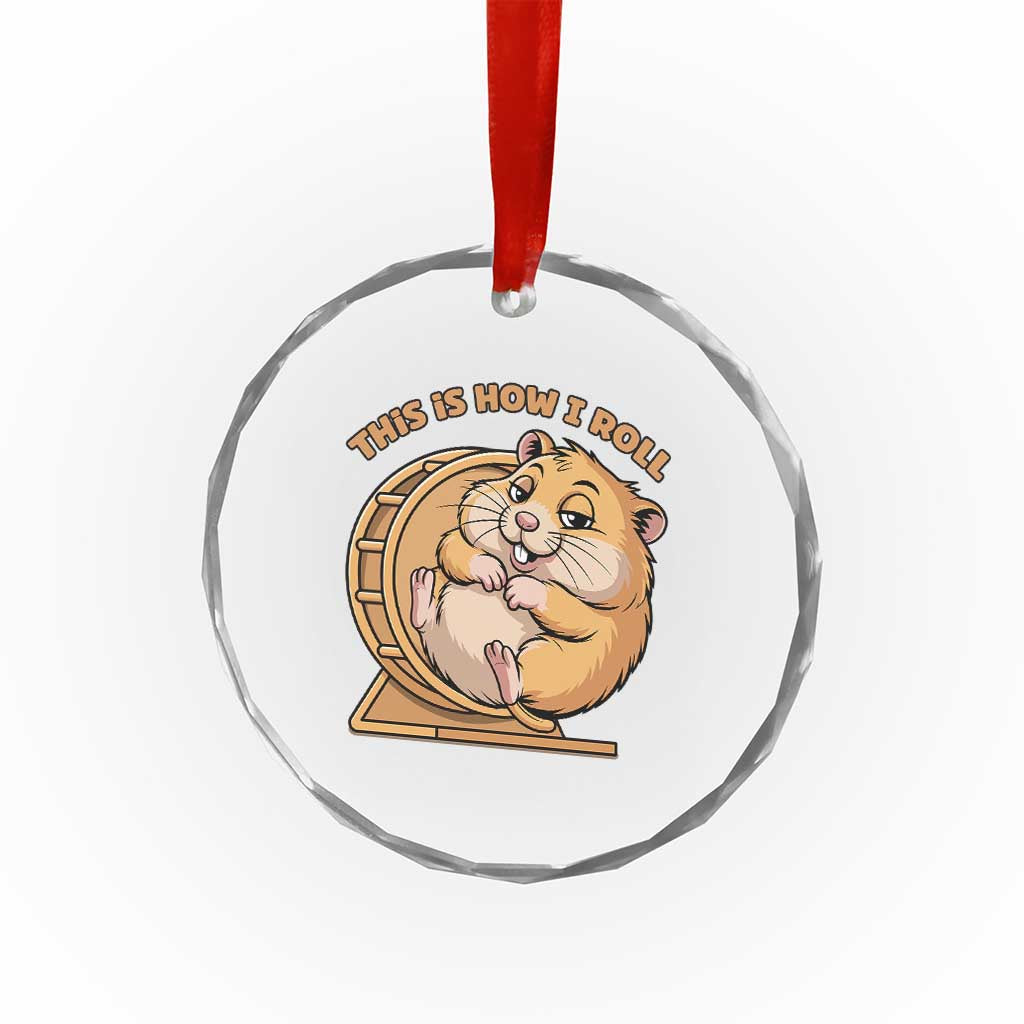Funny Hamster This Is How I Roll Crystal Glass Ornament Cute Rodent Wheel Meme