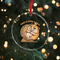 Funny Hamster This Is How I Roll Crystal Glass Ornament Cute Rodent Wheel Meme