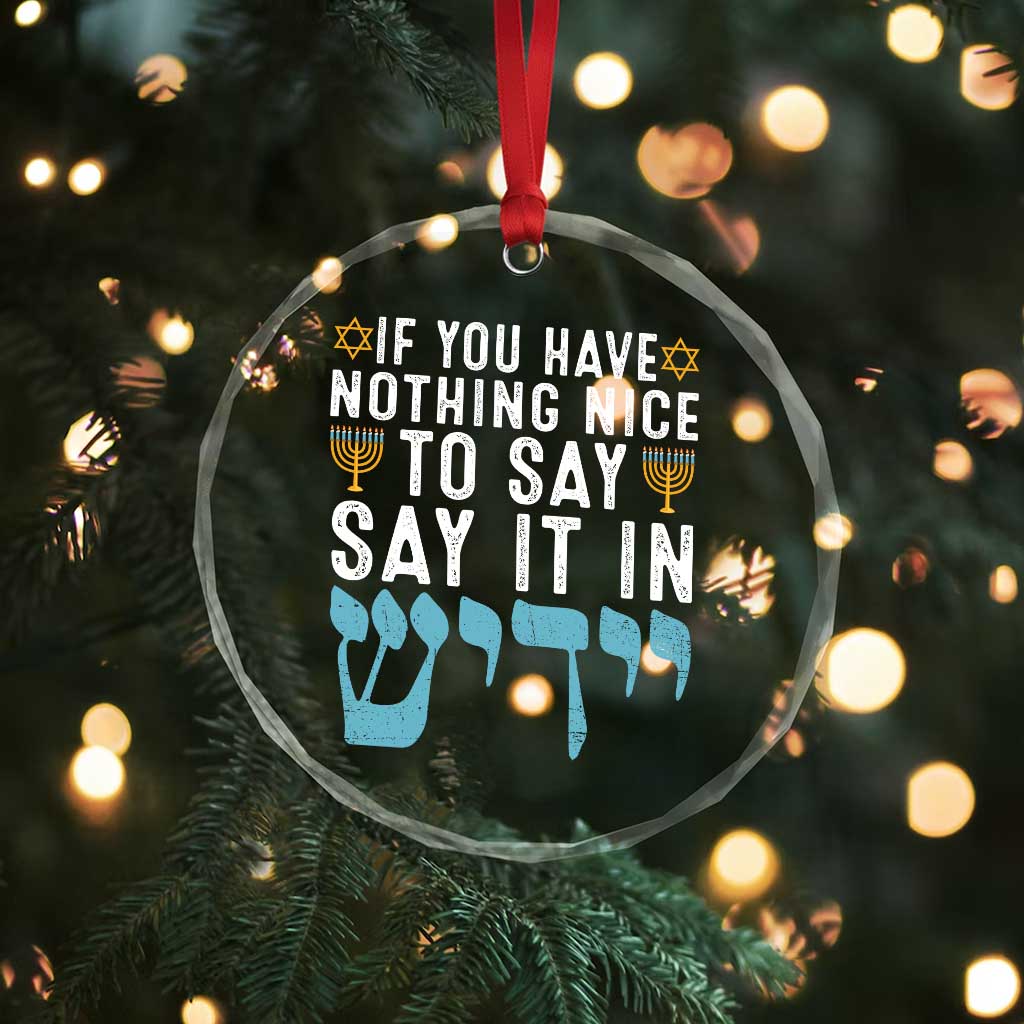Funny Hanukkah Crystal Glass Ornament If You Have Nothing Nice To Say It In Yiddish Jewish Holiday TS11