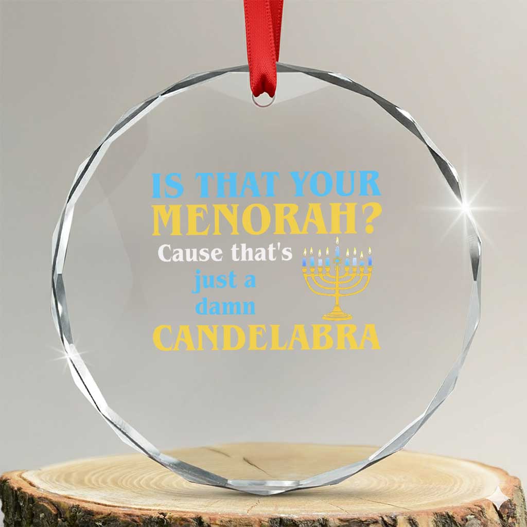 Funny Hanukkah Crystal Glass Ornament Is That Your Menorah Cause That's Just A Damn Candelabra - Wonder Print Shop