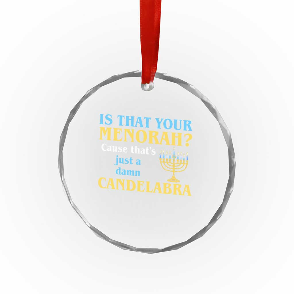 Funny Hanukkah Crystal Glass Ornament Is That Your Menorah Cause That's Just A Damn Candelabra - Wonder Print Shop
