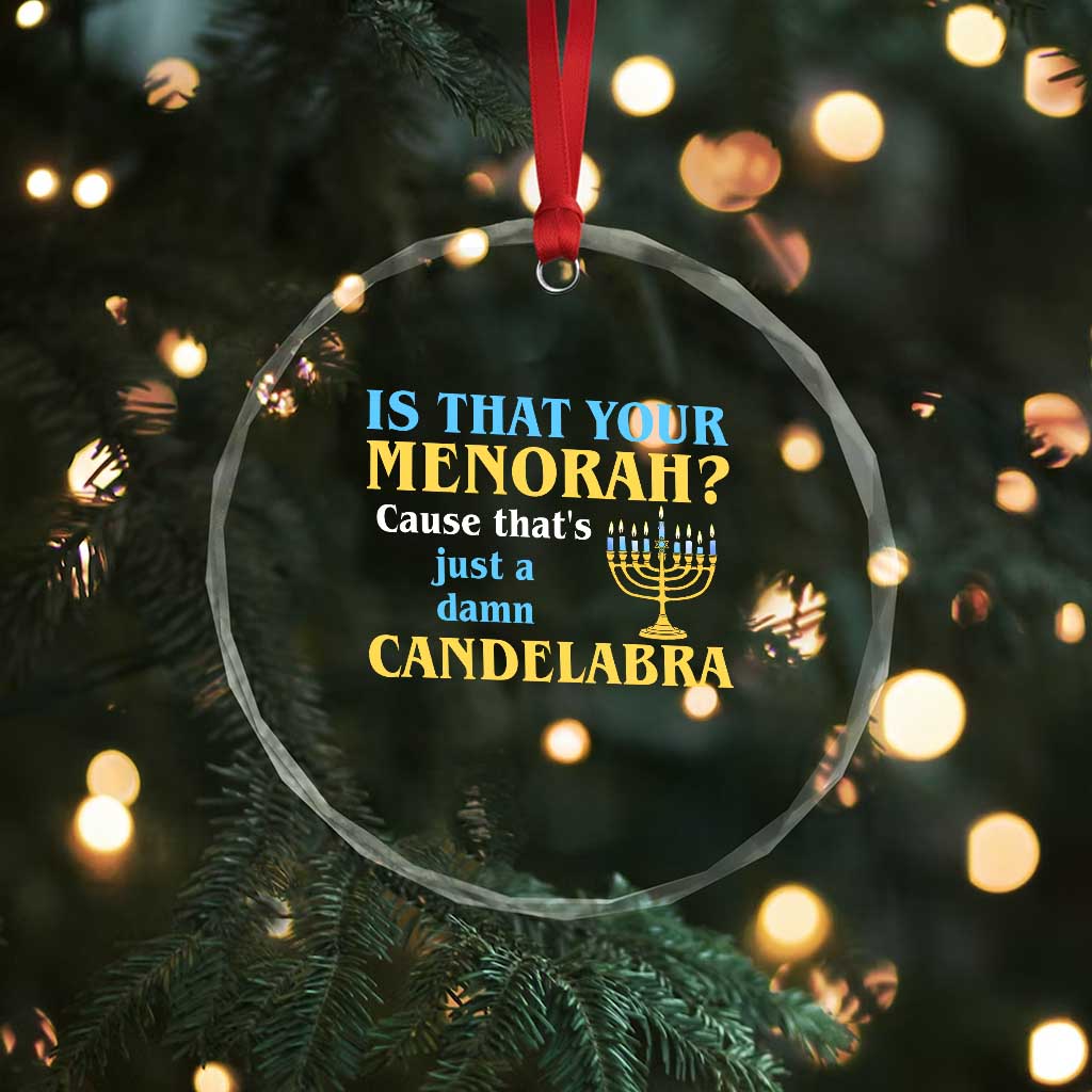 Funny Hanukkah Crystal Glass Ornament Is That Your Menorah Cause That's Just A Damn Candelabra - Wonder Print Shop