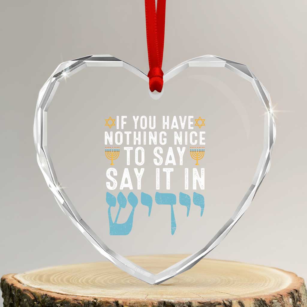 Funny Hanukkah Heart Crystal Glass Ornament If You Have Nothing Nice To Say It In Yiddish Jewish Holiday - Wonder Print Shop