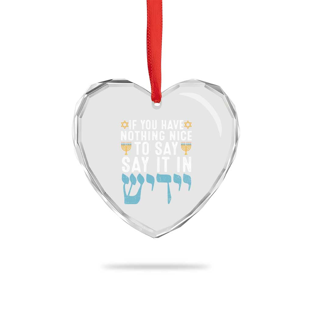 Funny Hanukkah Heart Crystal Glass Ornament If You Have Nothing Nice To Say It In Yiddish Jewish Holiday - Wonder Print Shop