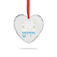 Funny Hanukkah Heart Crystal Glass Ornament If You Have Nothing Nice To Say It In Yiddish Jewish Holiday - Wonder Print Shop