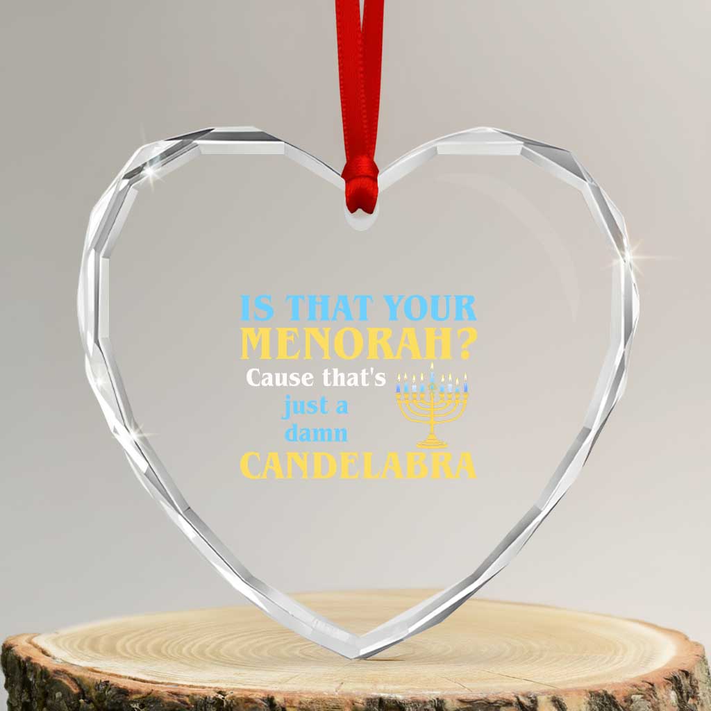 Funny Hanukkah Heart Crystal Glass Ornament Is That Your Menorah Cause That's Just A Damn Candelabra - Wonder Print Shop