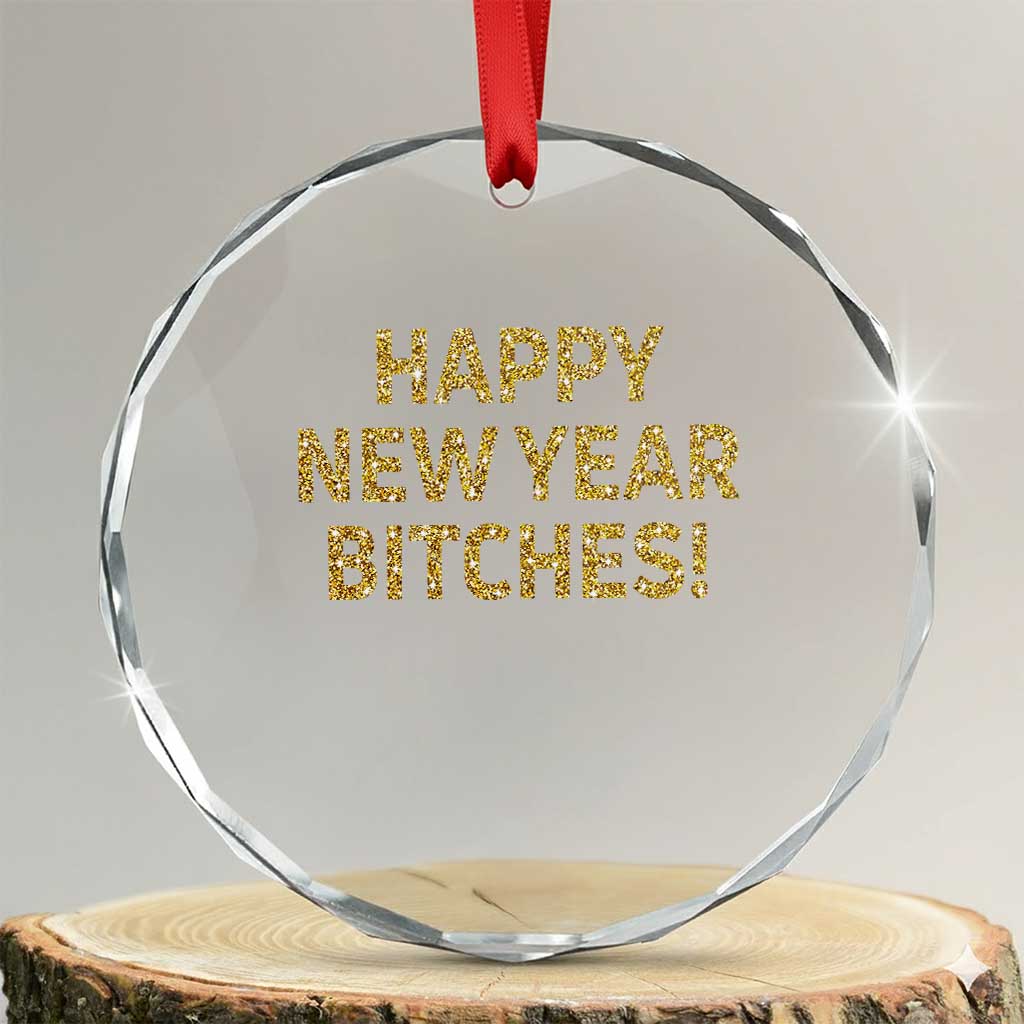 Funny Happy New Year Bitches Crystal Glass Ornament NYE Party Faux Glitter Effect Printed - Wonder Print Shop