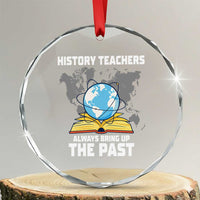Funny History Teacher Crystal Glass Ornament Always Bring Up the Past - Wonder Print Shop