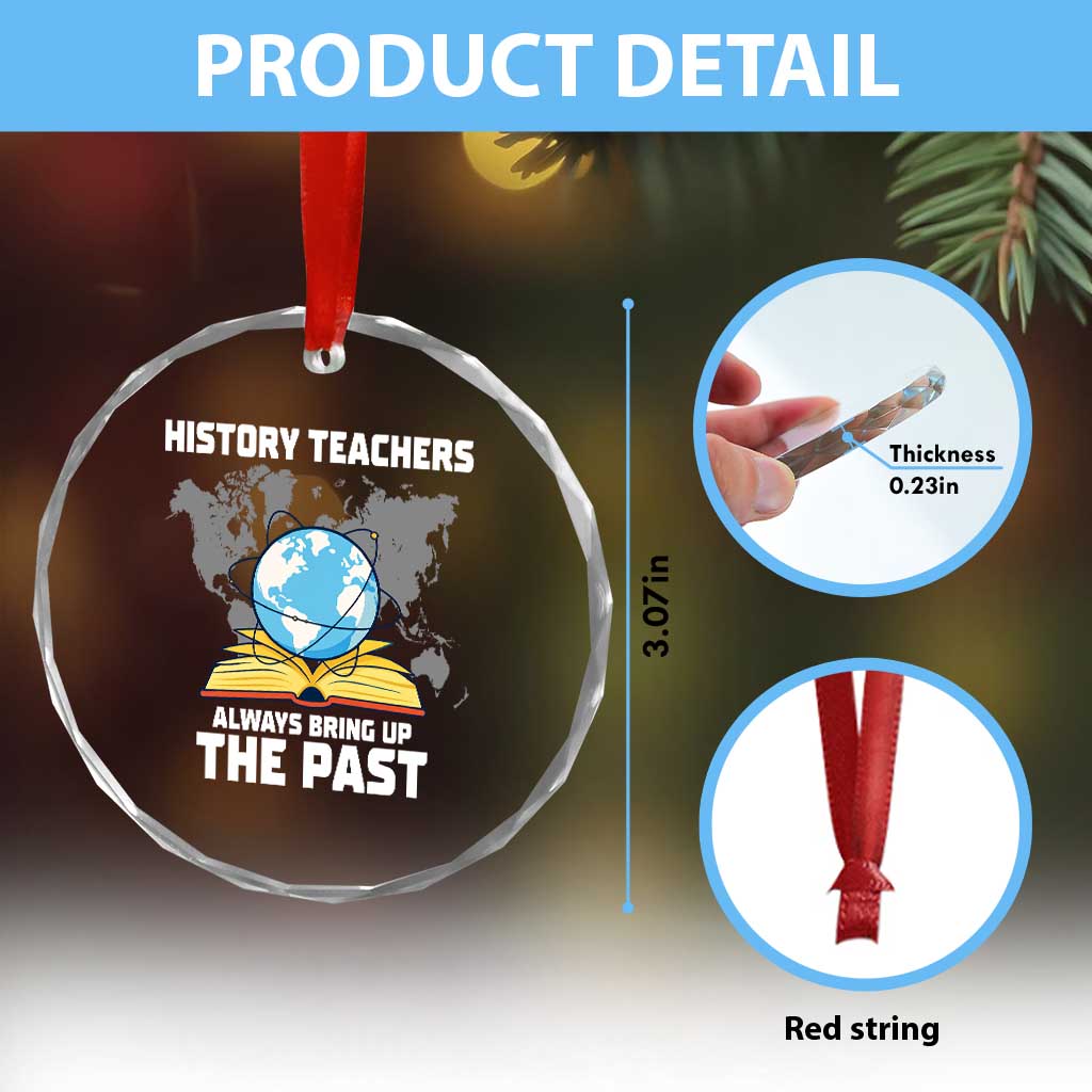 Funny History Teacher Crystal Glass Ornament Always Bring Up the Past - Wonder Print Shop