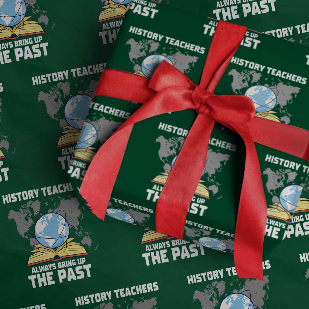 Funny History Teacher Wrapping Paper Roll Always Bring Up the Past - Wonder Print Shop