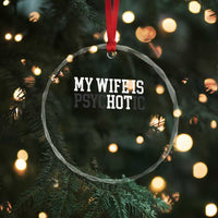 Funny Husband Crystal Glass Ornament My Wife Is Psychotic Humor Sarcasm - Wonder Print Shop