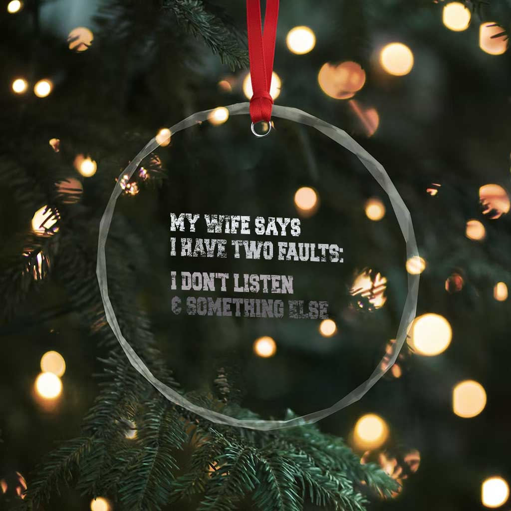 Funny Husband Crystal Glass Ornament My Wife Says I Only Have Two Faults