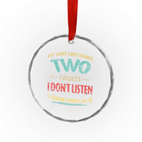 Funny Husband Crystal Glass Ornament Retro My Wife Says I Only Have Two Faults