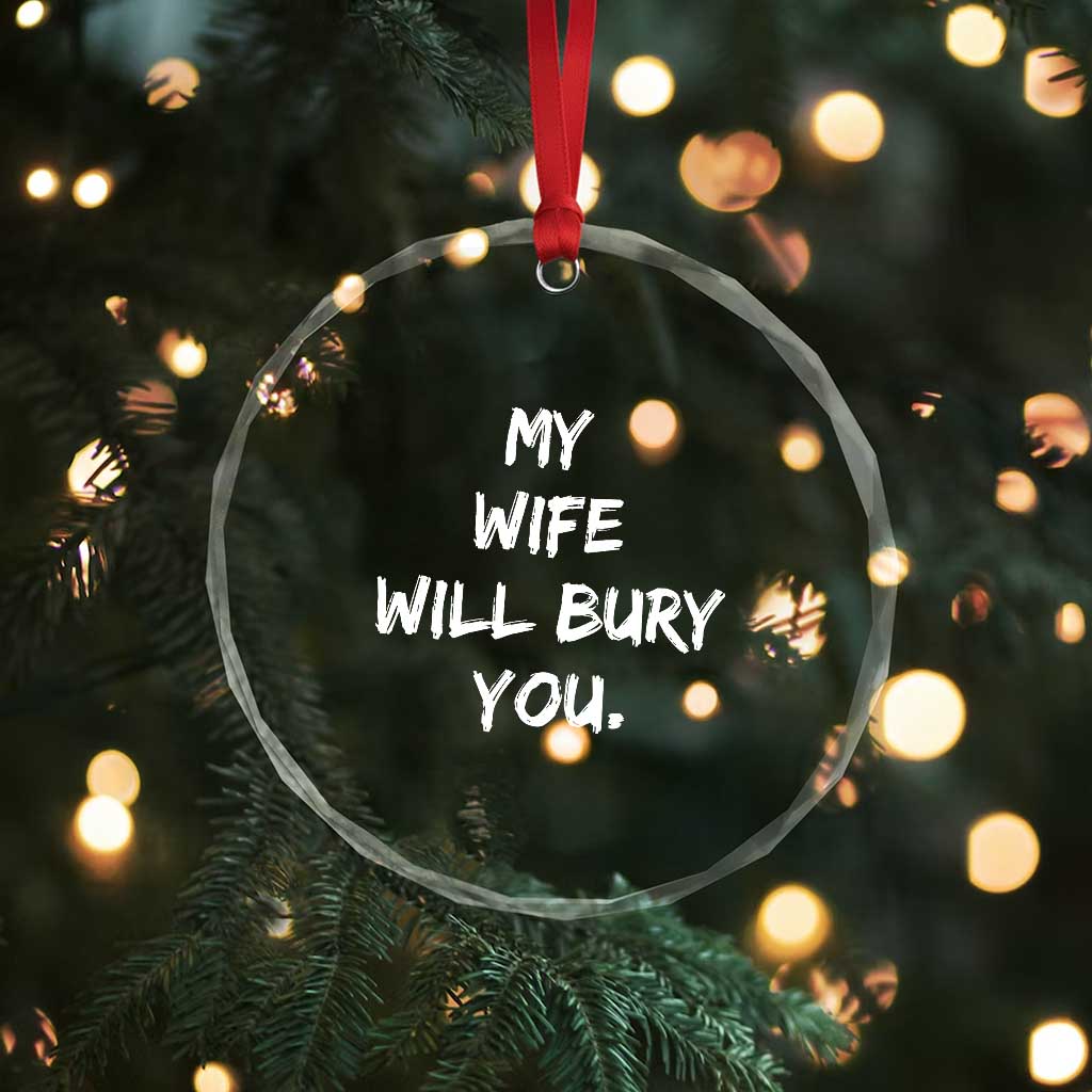 Funny Husband Gift Crystal Glass Ornament My Wife Will Bury You - Wonder Print Shop