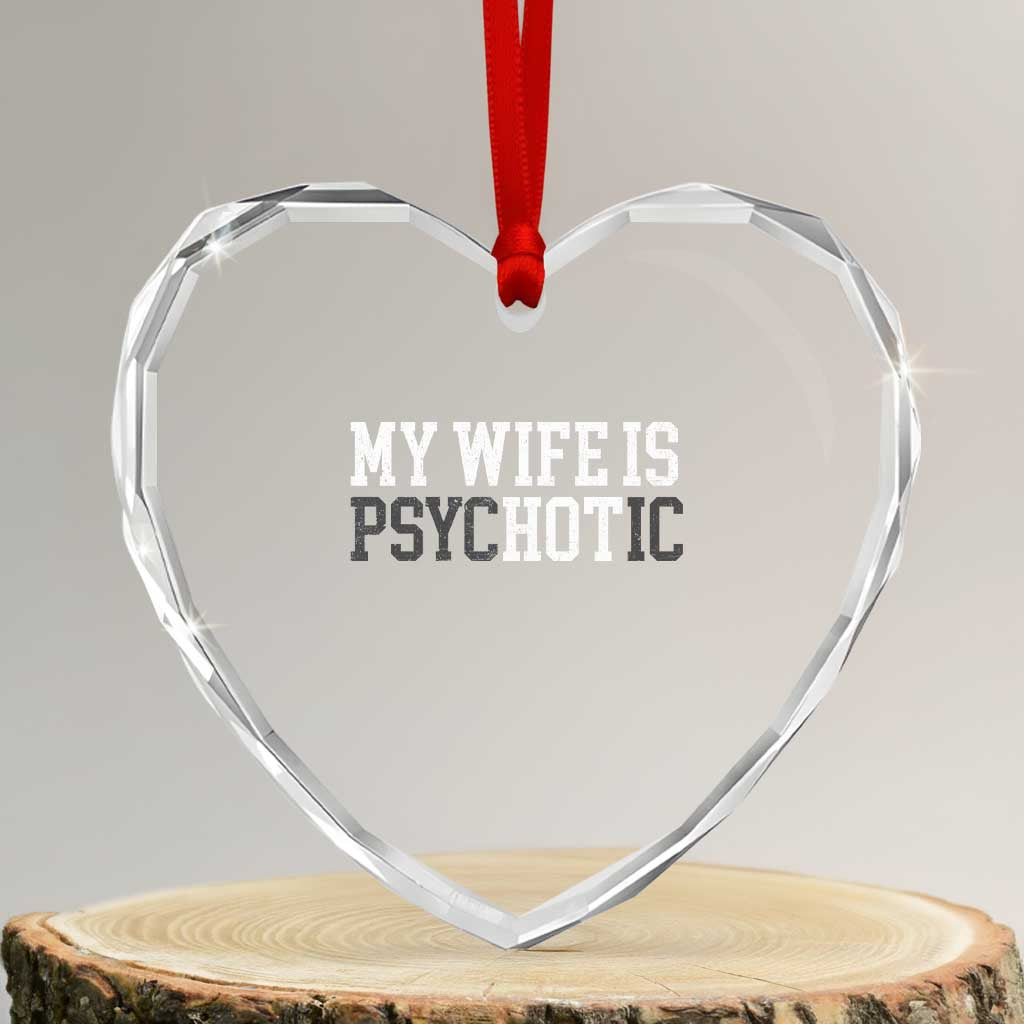 Funny Husband Heart Crystal Glass Ornament My Wife Is Psychotic Humor Sarcasm - Wonder Print Shop