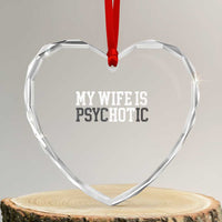 Funny Husband Heart Crystal Glass Ornament My Wife Is Psychotic Humor Sarcasm - Wonder Print Shop