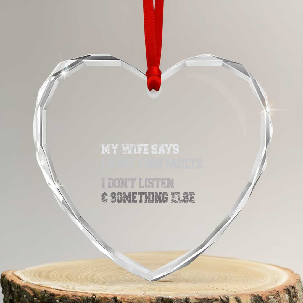 Funny Husband Heart Crystal Glass Ornament My Wife Says I Only Have Two Faults