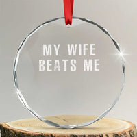 Funny Husband Joke Crystal Glass Ornament My Wife Beats Me - Wonder Print Shop