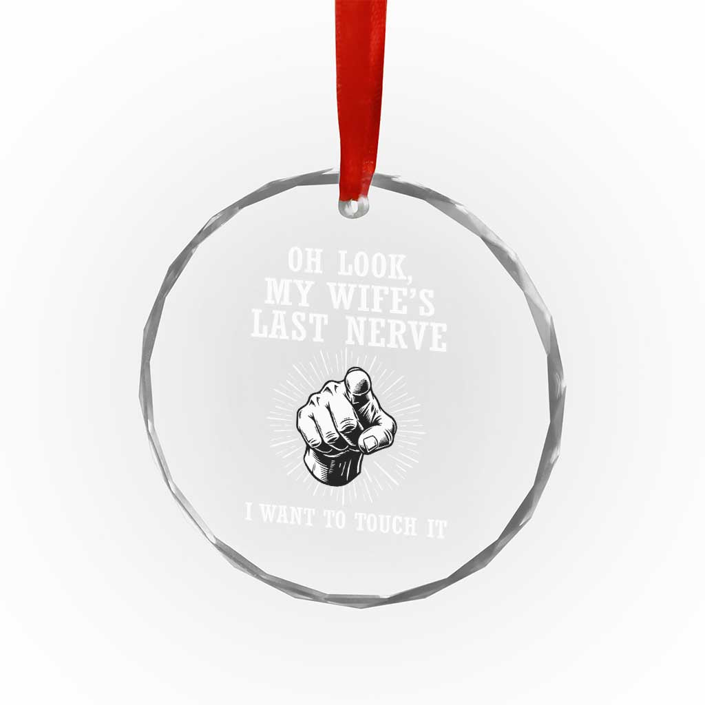 Funny Husband Wife Marriage Crystal Glass Ornament Oh Look My Wifes Last Nerve I Want To Touch