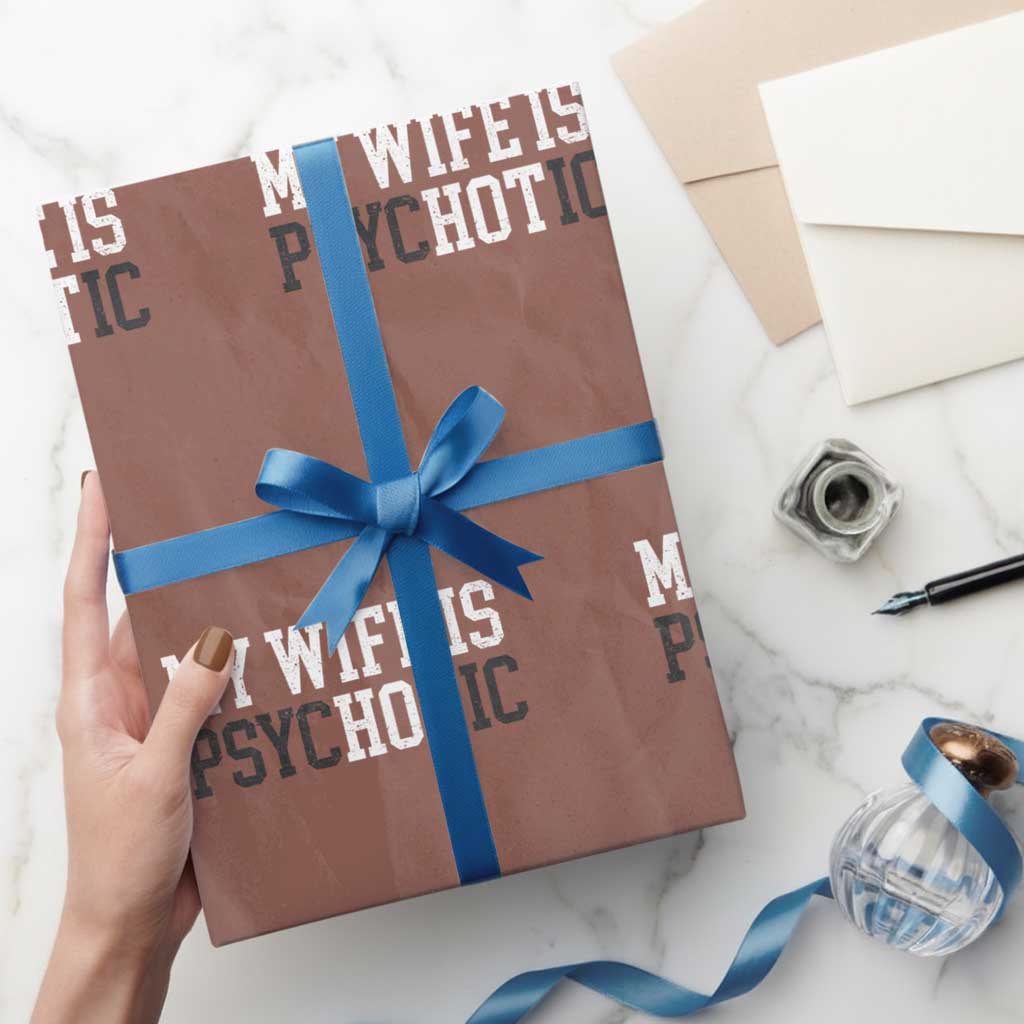 Funny Husband Wrapping Paper Roll My Wife Is Psychotic Humor Sarcasm - Wonder Print Shop