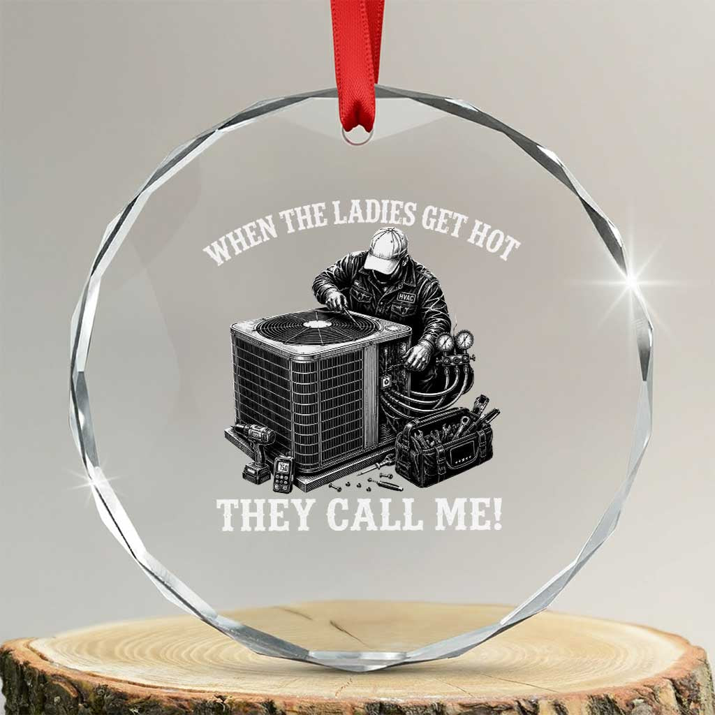 Funny HVAC Technician Graphic Crystal Glass Ornament When The Ladies Get Hot They Call Me