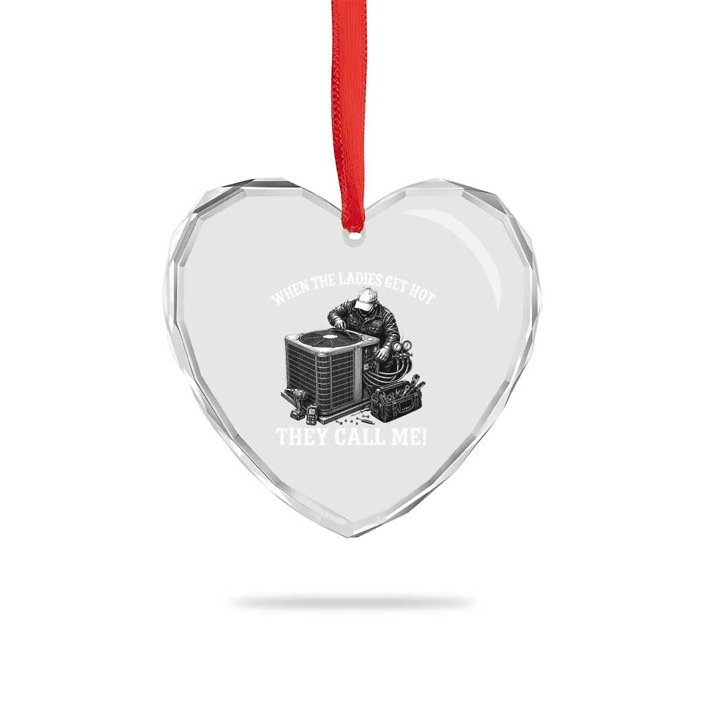 Funny HVAC Technician Graphic Heart Crystal Glass Ornament When The Ladies Get Hot They Call Me