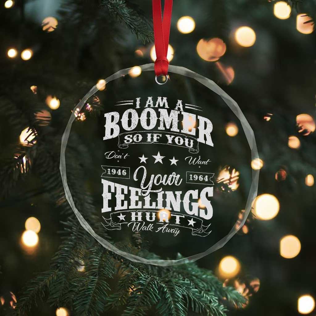 Funny I Am A Boomer Crystal Glass Ornament So If You Dont Want Your Feeling Hurt Walk Away - Wonder Print Shop