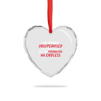 Funny I Am Currently Unsupervised But The Possibilities Are Endless Heart Crystal Glass Ornament