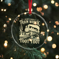 Funny I Am Not Always A Train Wreck Just Kidding Toot Toot Crystal Glass Ornament - Wonder Print Shop