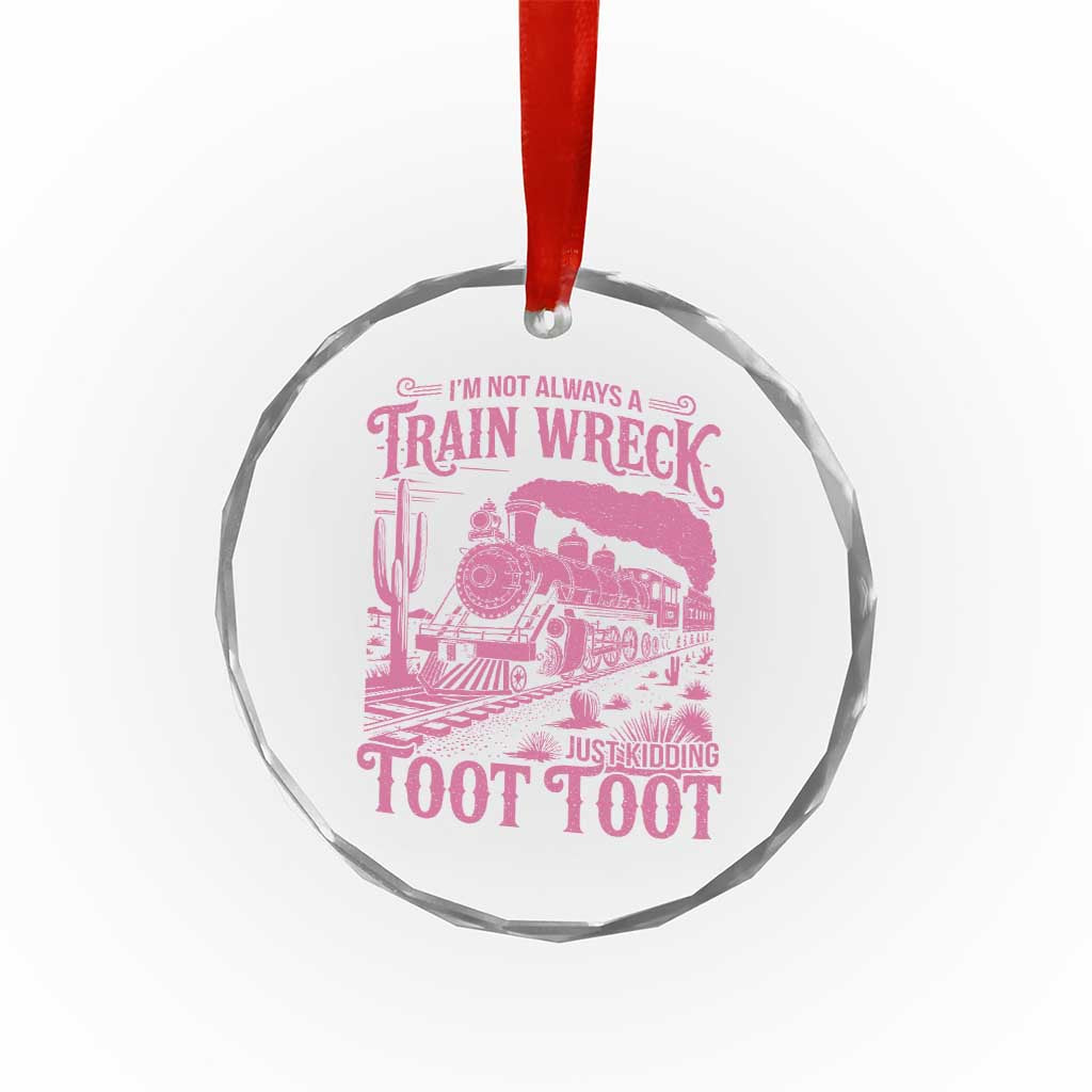 Funny I Am Not Always A Train Wreck Just Kidding Toot Toot Crystal Glass Ornament Pink Train - Wonder Print Shop