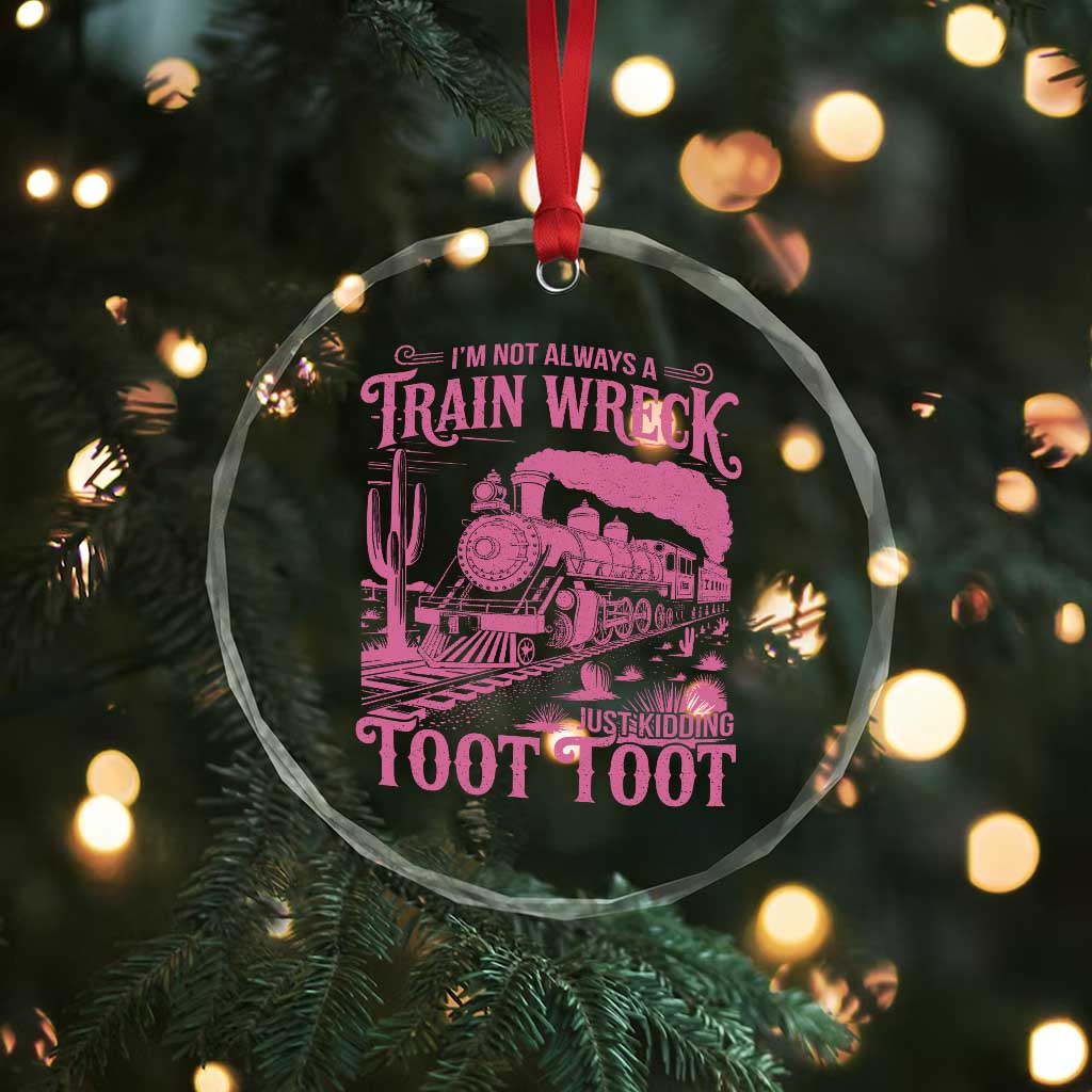 Funny I Am Not Always A Train Wreck Just Kidding Toot Toot Crystal Glass Ornament Pink Train - Wonder Print Shop