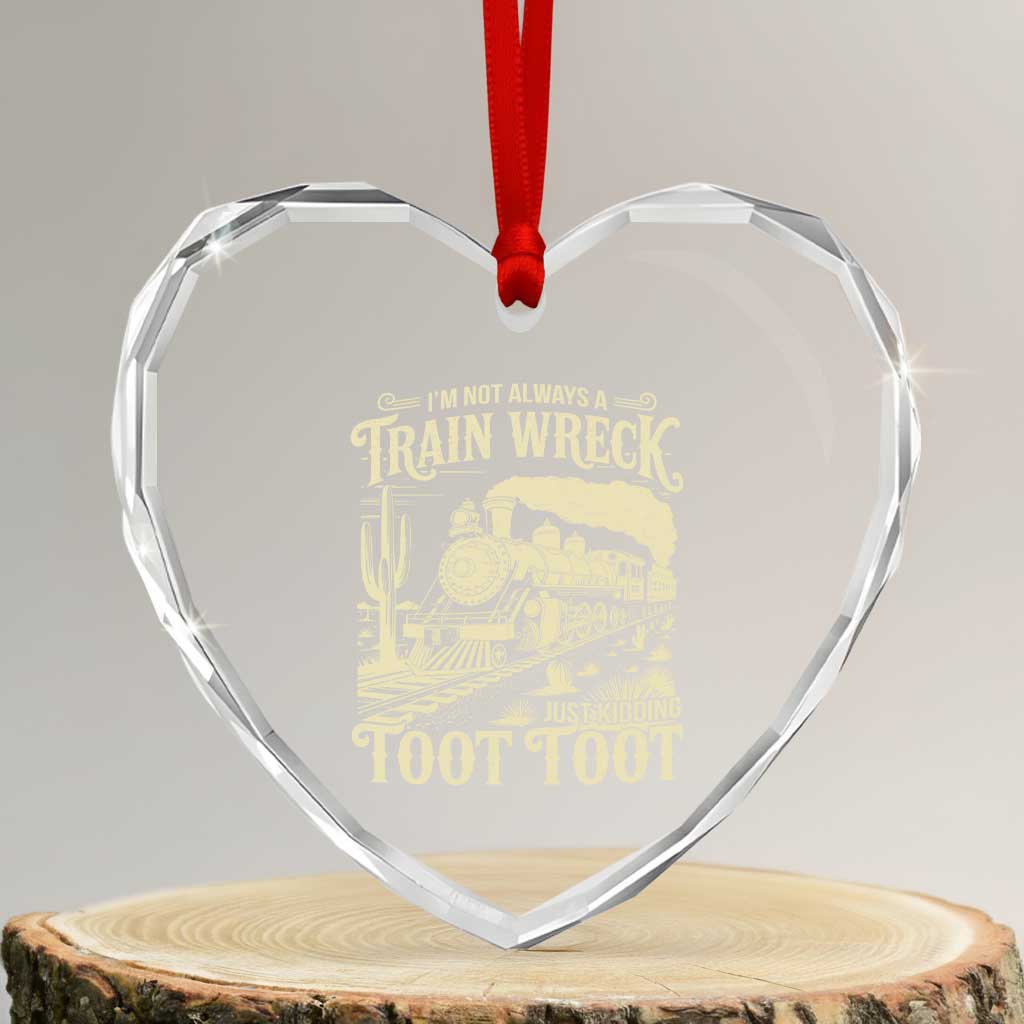 Funny I Am Not Always A Train Wreck Just Kidding Toot Toot Heart Crystal Glass Ornament - Wonder Print Shop