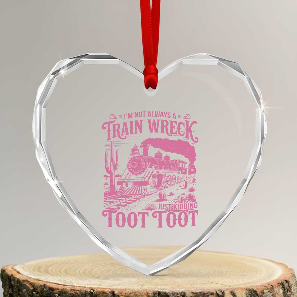 Funny I Am Not Always A Train Wreck Just Kidding Toot Toot Heart Crystal Glass Ornament Pink Train - Wonder Print Shop