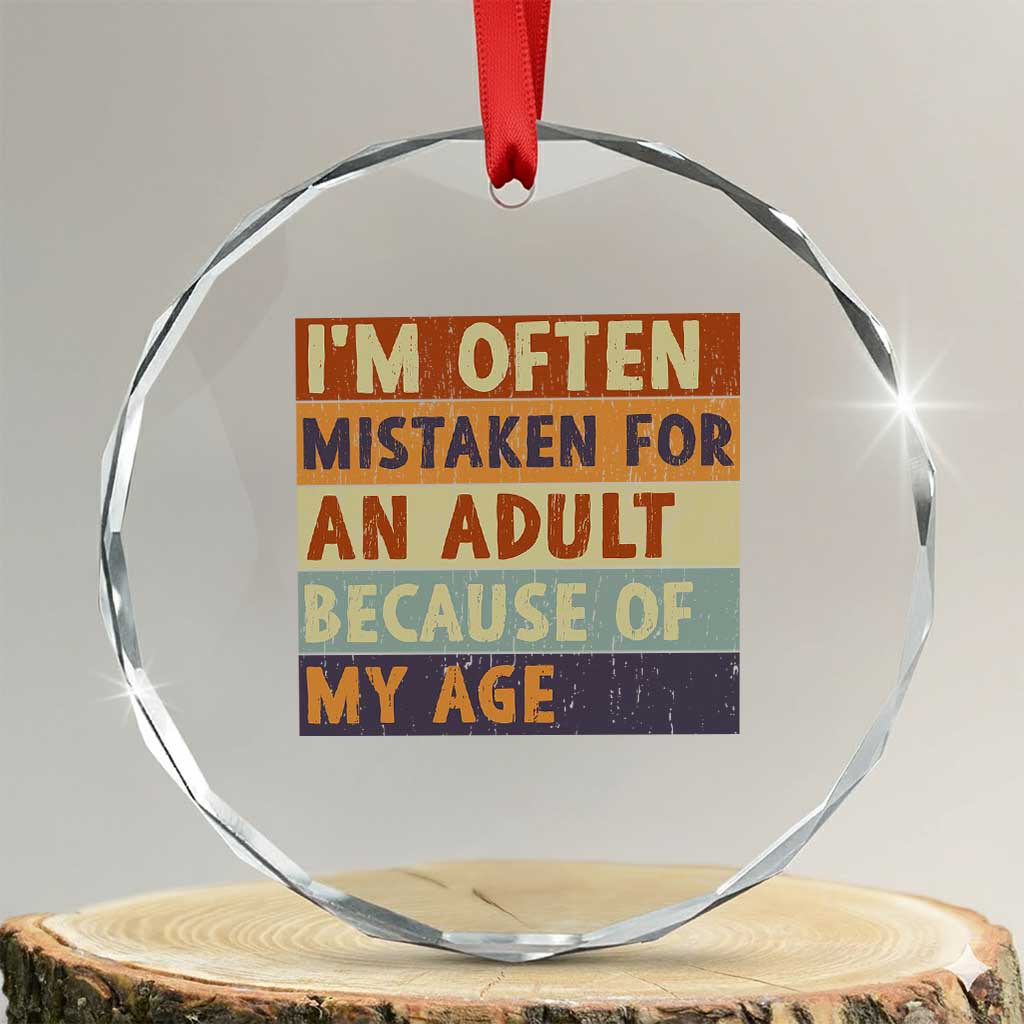 Funny I Am Often Mistaken For An Adult Because Of My Age Crystal Glass Ornament