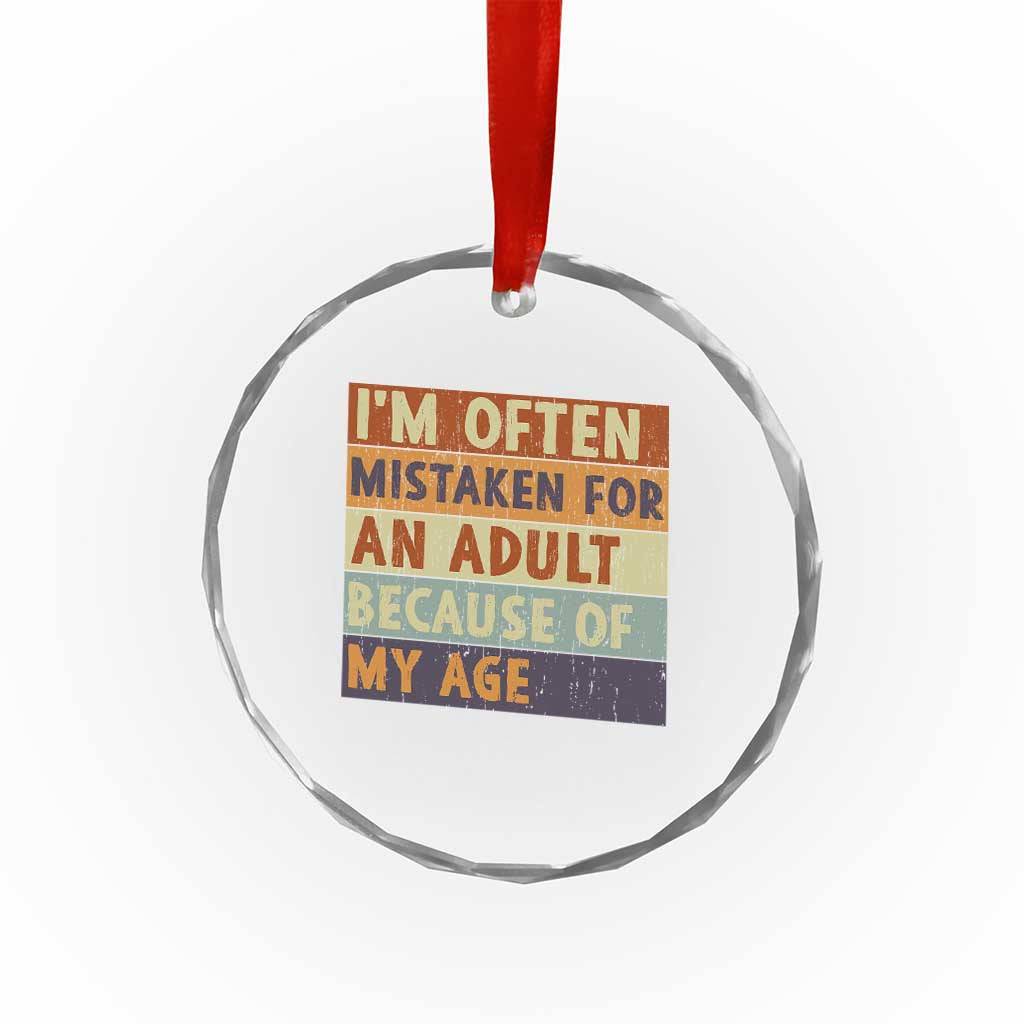 Funny I Am Often Mistaken For An Adult Because Of My Age Crystal Glass Ornament