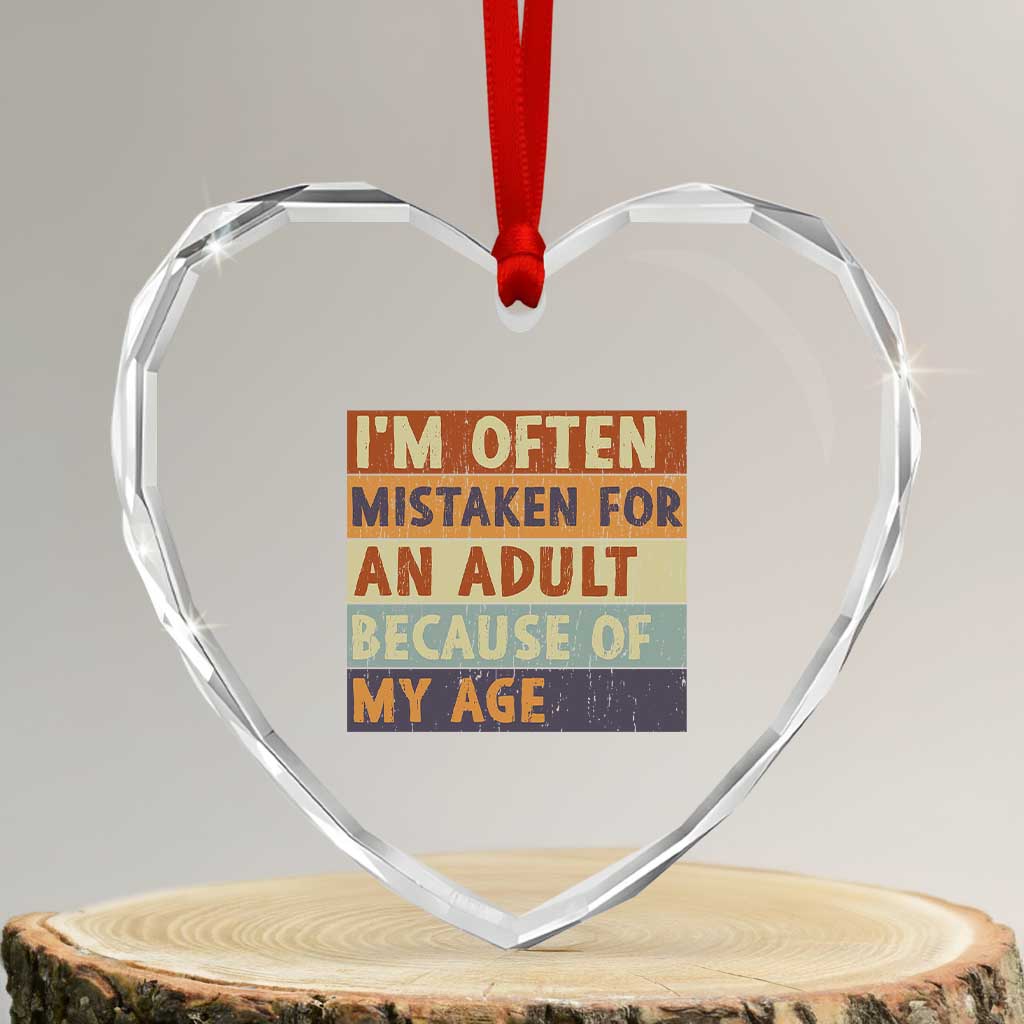 Funny I Am Often Mistaken For An Adult Because Of My Age Heart Crystal Glass Ornament