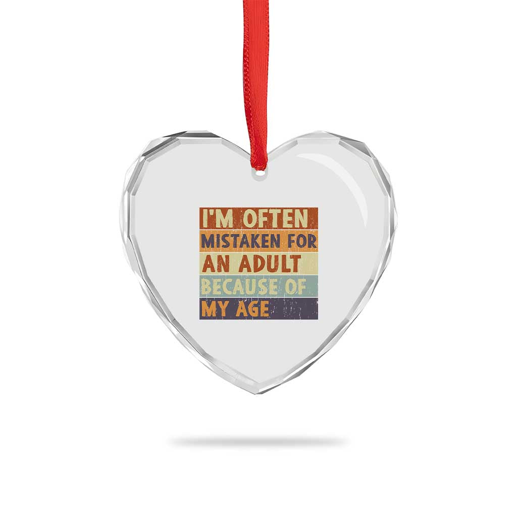 Funny I Am Often Mistaken For An Adult Because Of My Age Heart Crystal Glass Ornament
