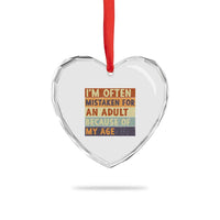 Funny I Am Often Mistaken For An Adult Because Of My Age Heart Crystal Glass Ornament