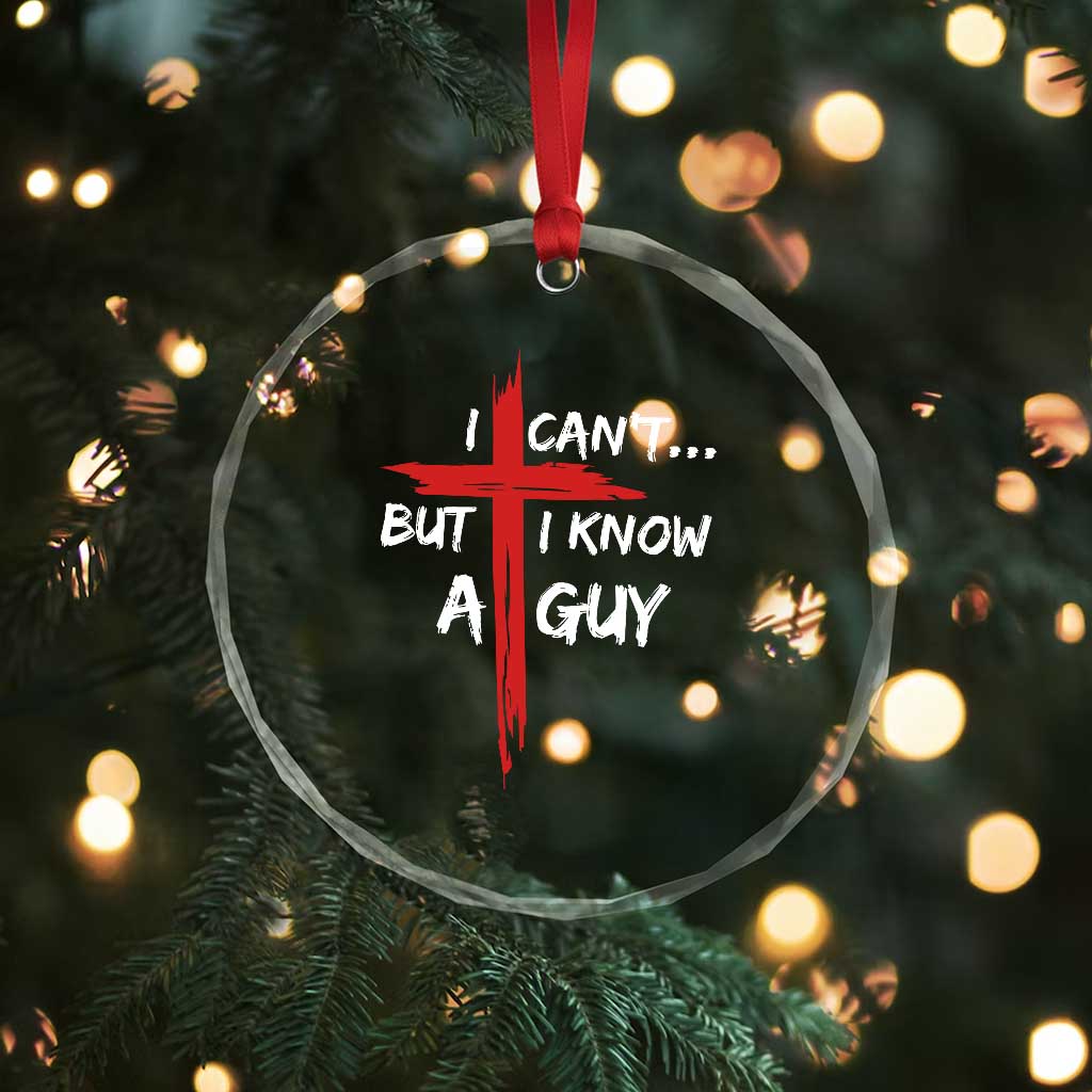 Funny I Cant But I Know A Guy Christian Crystal Glass Ornament Jesus Cross - Wonder Print Shop