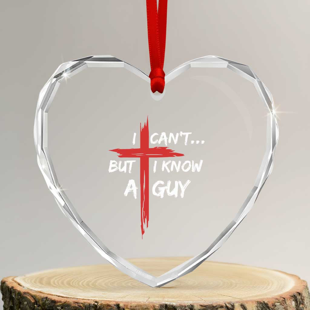 Funny I Cant But I Know A Guy Christian Heart Crystal Glass Ornament Jesus Cross - Wonder Print Shop