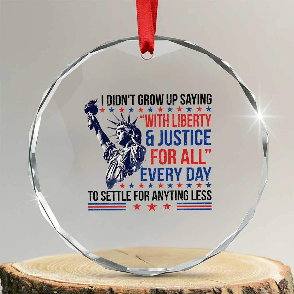 Funny I Didn't Grow Up Saying With Liberty And Justice For All Crystal Glass Ornament - Wonder Print Shop