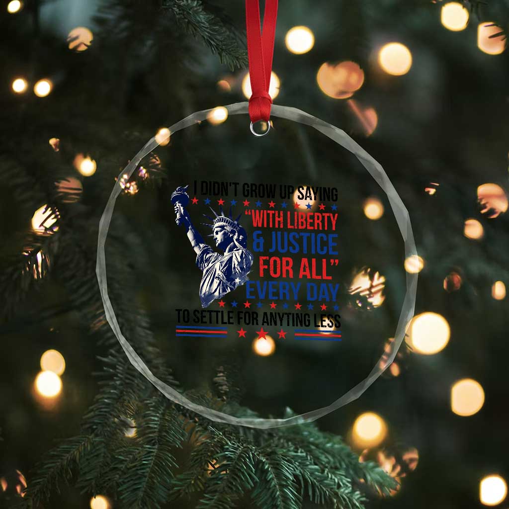 Funny I Didn't Grow Up Saying With Liberty And Justice For All Crystal Glass Ornament - Wonder Print Shop