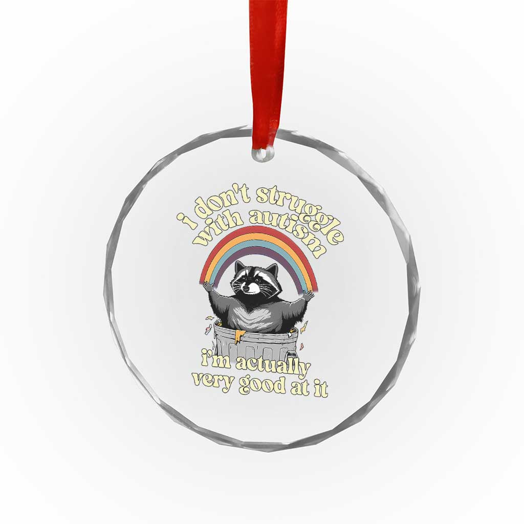 Funny I Don't Struggle With Autism I'm Actually Very Good At It Crystal Glass Ornament Autistic Racoon