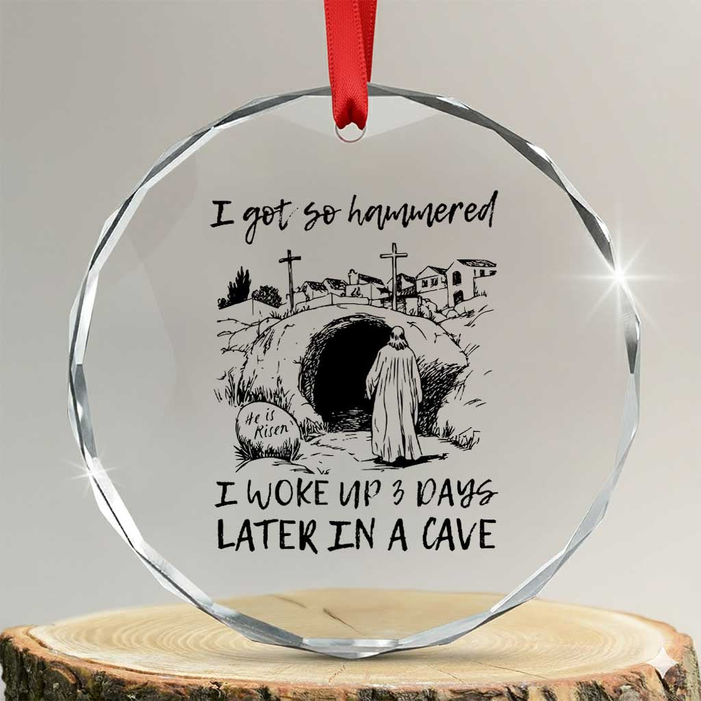 Funny I Got So Hammered I Woke Up 3 Days Later In A Cave Crystal Glass Ornament Christian Easter Day Religious - Wonder Print Shop